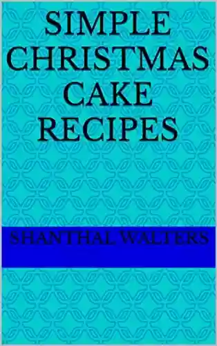 Livro PDF: Simple Christmas Cake Recipes : Sweet and savoury treats that are perfect for the holidays. (English Edition)