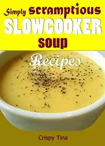 Livro PDF: Simply scrumptious slow cooker soup recipes (English Edition)