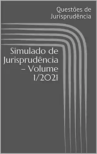 Livro PDF: Simulado de Jurisprudência – Volume 1/2021 (Simulado de Questões de Jurisprudência)
