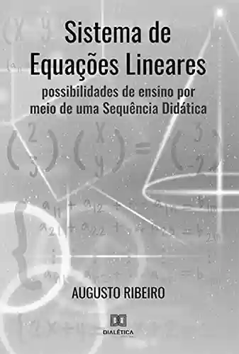Livro PDF: Sistema de Equações Lineares: possibilidades de ensino por meio de uma Sequência Didática