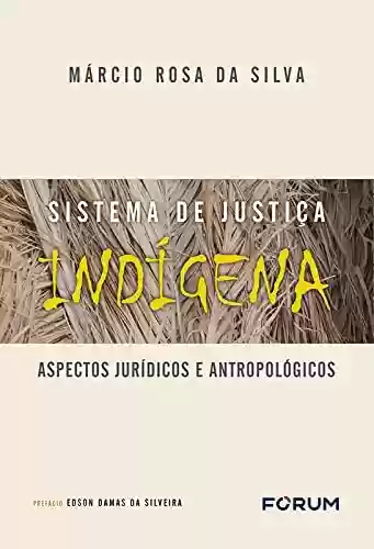 Livro PDF: Sistema de Justiça Indígena: Aspectos Jurídicos e Antropológicos