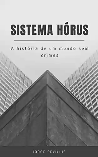 Capa do livro: Sistema Hórus: A história de um mundo sem crimes - Ler Online pdf