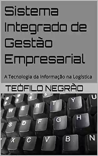 Livro PDF: Sistema Integrado de Gestão Empresarial: A Tecnologia da Informação na Logística