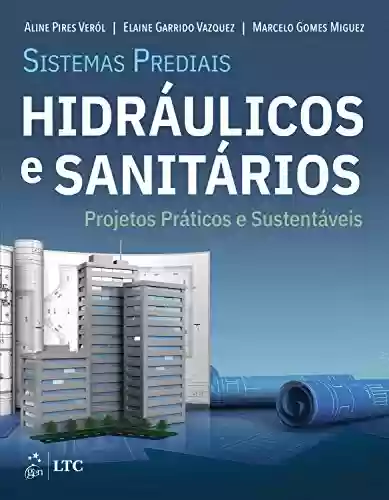 Livro PDF: Sistemas Prediais Hidráulicos e Sanitários - Projetos Práticos e Sustentáveis