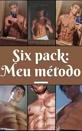 Capa do livro: SIX-PACK: MEU MÉTODO: Um estômago liso e grandes abdominais para homens e mulheres - Ler Online pdf