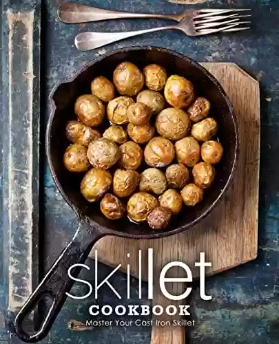 Capa do livro: Skillet Cookbook: Master Your Cast Iron Skillet (2nd Edition) (English Edition) - Ler Online pdf