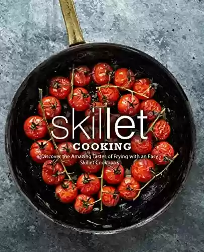 Livro PDF: Skillet Cooking: Discover the Amazing Tastes of Frying with an Easy Skillet Cookbook (2nd Edition) (English Edition)