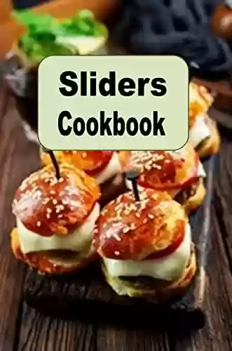 Livro PDF: Sliders Cookbook: Recipes for Mini Hamburgers Cheeseburgers and Sandwiches (English Edition)