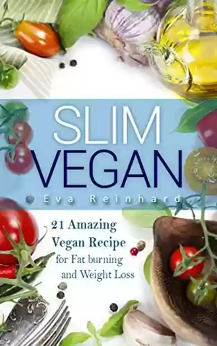 Livro PDF: Slim Vegan: 21 Amazing Vegan Recipe for Fat burning and Weight Loss (Rapid Weight Loss, Healthy Living, Natural Foods) (English Edition)