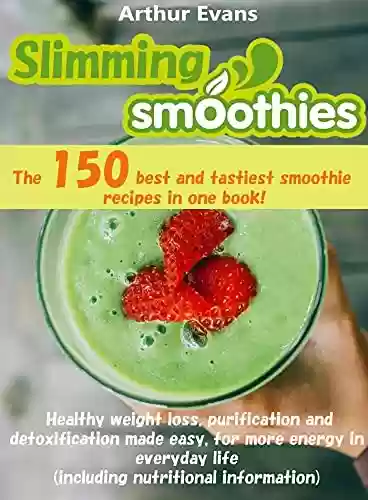 Livro PDF: Slimming Smoothies Cookbook: The 150 smoothie-recipes in one book! Healthy weight loss, purification and detoxification made easy, for more energy in everyday life (English Edition)