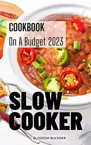 Livro PDF: Slow Cooker Cookbook On A Budget 2023: Easy And Delicious Crocks Pot Recipes For Beginners | The Simple Recipes To Follow Instructions For Everyday (English Edition)