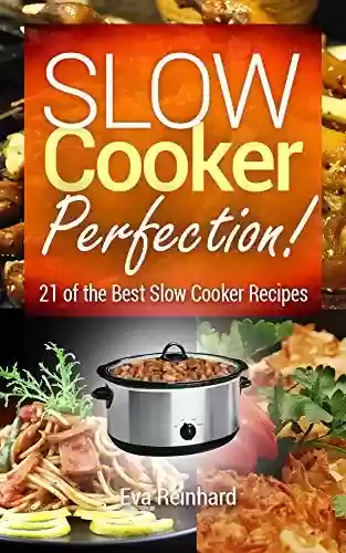 Livro PDF Slow Cooker Perfection: 21 of the Best Slow Cooker Recipes (Natural Food, Healthy Recipes, Crock Pot Recipes, Caveman Diet, Stone Age Food, Clean Food) (English Edition)