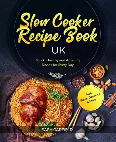 Livro PDF Slow Cooker Recipe Book UK: Quick, Healthy and Amazing Dishes for Every Day incl. Sides, Desserts & More (English Edition)