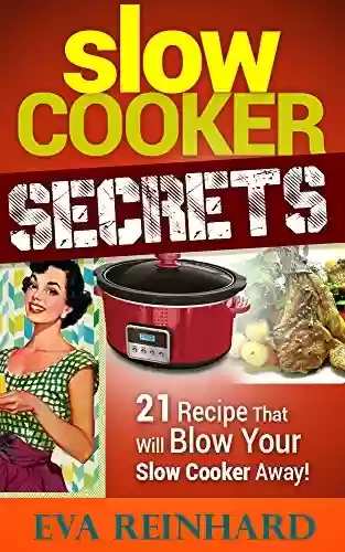 Livro PDF Slow Cooker Secrets: 21 Recipe That Will Blow Your Slow Cooker Away! (Overnight Cooking, Caveman Diet) (English Edition)