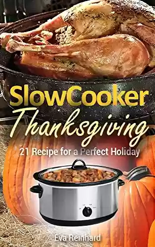 Livro PDF Slow Cooker Thanksgiving: 21 Recipe for a Perfect Holiday (Healthy Recipes, Crock Pot Recipes, Slow Cooker Recipes, Caveman Diet, Stone Age Food, Clean Food, Holiday Food) (English Edition)
