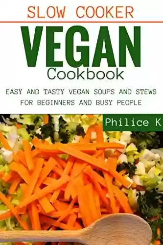 Capa do livro: Slow cooker vegan cookbook: Easy and tasty vegan soups and stews for beginners and busy people (English Edition) - Ler Online pdf