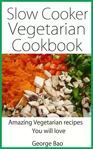 Capa do livro: Slow cooker vegetarian cookbook: Amazing vegetarian recipes you will love (English Edition) - Ler Online pdf