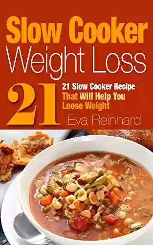 Livro PDF Slow Cooker Weight Loss: 21 Slow Cooker Recipe that will help you loose weight (Natural Food, Weight Loss, Crock Pot, Slow Cooking) (English Edition)