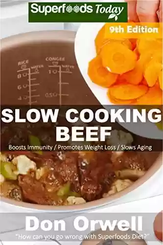 Capa do livro: Slow Cooking Beef: Over 80 Low Carb Slow Cooker Beef Recipes, Dump Dinners Recipes, Quick & Easy Cooking Recipes, Antioxidants & Phytochemicals, Soups ... Slow Cooking Beef Book 9) (English Edition) - Ler Online pdf