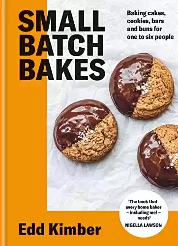 Livro PDF: Small Batch Bakes: Baking cakes, cookies, bars and buns for one to six people: THE SUNDAY TIMES BESTSELLER (Edd Kimber Baking Titles) (English Edition)