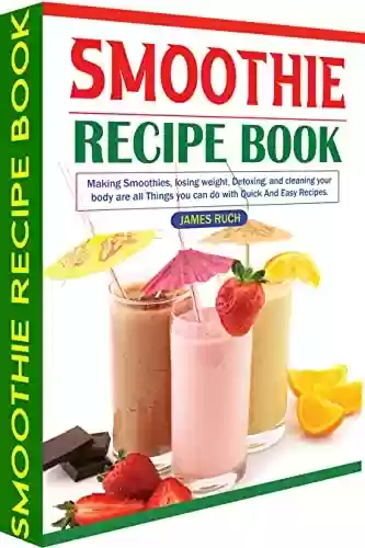 Livro PDF: Smoothie Recipe Book: Making Smoothies, losing weight, Detoxing, and cleaning your body are all Things you can do with Quick And Easy Recipes. You'll love these Recipes. (English Edition)
