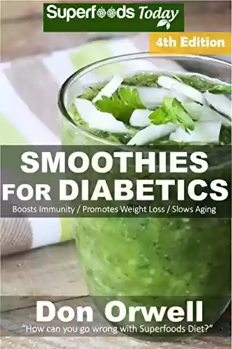 Livro PDF Smoothies for Diabetics: Over 100 Quick & Easy Gluten Free Low Cholesterol Whole Foods Blender Recipes full of Antioxidants & Phytochemicals (Natural Weight ... Transformation Book 152) (English Edition)