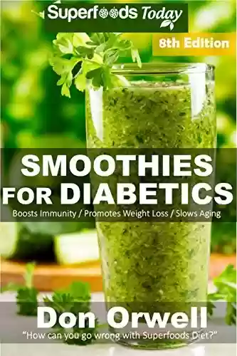 Livro PDF: Smoothies for Diabetics: Over 125 Quick & Easy Gluten Free Low Cholesterol Whole Foods Blender Recipes full of Antioxidants & Phytochemicals (Natural Weight ... Transformation Book 333) (English Edition)