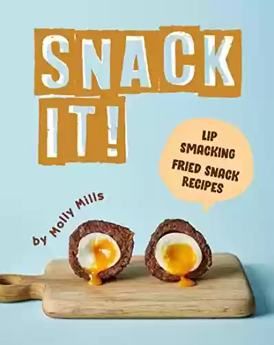 Livro PDF: Snack It!: Lip-Smacking Fried Snack Recipes (English Edition)