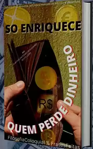 Livro PDF SÓ ENRIQUECE : QUEM PERDE DINHEIRO