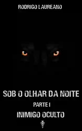 Capa do livro: Sob o olhar da noite: Inimigo Oculto - Ler Online pdf