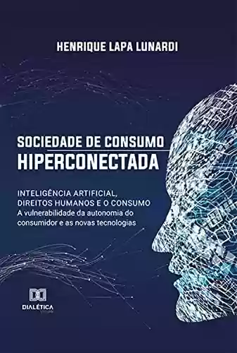 Livro PDF: Sociedade de consumo hiperconectada: inteligência artificial, direitos humanos e o consumo: a vulnerabilidade da autonomia do consumidor e as novas tecnologias