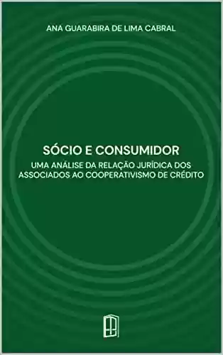 Livro PDF: Sócio e Consumidor: uma análise da relação jurídica dos associados ao cooperativismo de crédito
