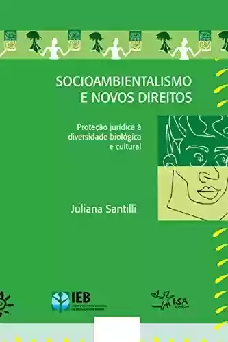 Capa do livro: Socioambientalismo e novos direitos - Proteção jurídica à diversidade biológica e cultural - Ler Online pdf