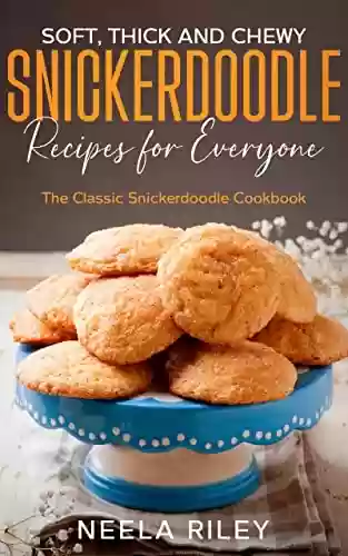 Livro PDF: Soft, Thick and Chewy Snickerdoodle Recipes for Everyone: The Classic Snickerdoodle Cookbook (English Edition)