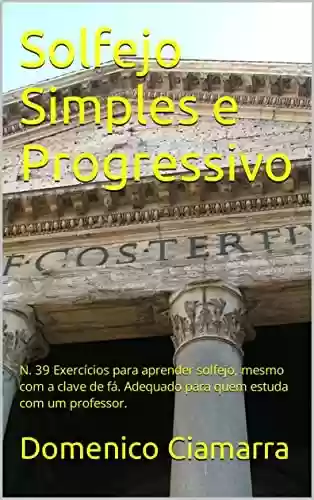 Livro PDF: Solfejo Simples e Progressivo: N. 39 Exercícios para aprender solfejo, mesmo com a clave de fá. Adequado para quem estuda com um professor. (Metodi e Libri Ciamarra Livro 48)