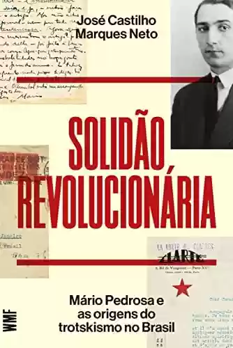 Capa do livro: Solidão revolucionária: Mário Pedrosa e as origens do trotskismo no Brasil - Ler Online pdf