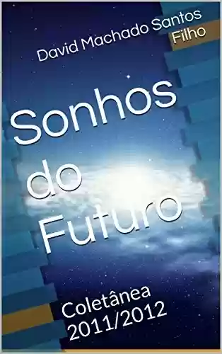 Livro PDF: Sonhos do Futuro: Coletânea 2011/2012