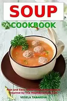 Livro PDF: Soup Cookbook: Fast and Easy Gluten-free Soup Recipes Inspired by the Mediterranean Diet (Free Gift): Soup Diet for Easy Weight Loss (Healthy Body, Mind and Soul) (English Edition)
