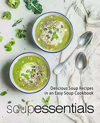 Capa do livro: Soup Essentials: Delicious Soup Recipes in an Easy Soup Cookbook (2nd Edition) (English Edition) - Ler Online pdf