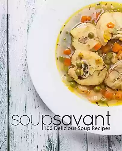 Capa do livro: Soup Savant: 100 Delicious Soup Recipes (English Edition) - Ler Online pdf
