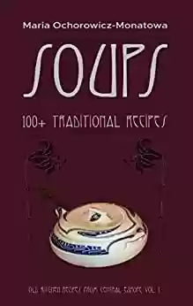 Capa do livro: Soups: 100+ traditional recipes (Old kitchen recipes from Central Europe) (English Edition) - Ler Online pdf