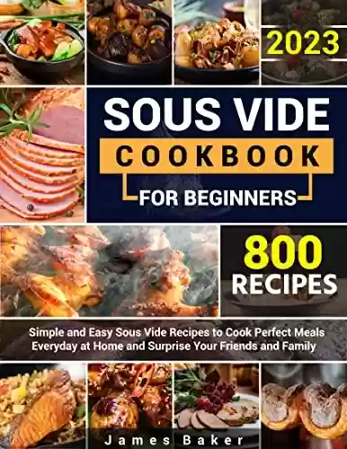 Livro PDF: SOUS VIDE COOKBOOK FOR BEGINNERS: Simple and Easy Sous Vide Recipes to Cook Perfect Meals Everyday at Home and Surprise Your Friends and Family (English Edition)