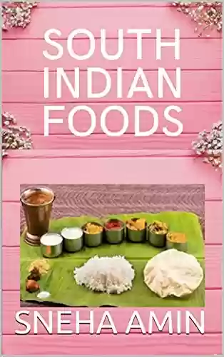 Livro PDF: SOUTH INDIAN FOODS RECIPE BOOK: SOUTH INDIAN VEGETARIAN FOOD JOURNEY (English Edition)