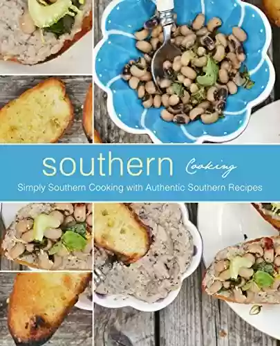 Livro PDF: Southern Cooking: Simply Southern Cooking with Authentic Southern Recipes (2nd Edition) (English Edition)