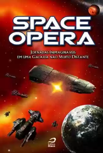 Capa do livro: Space Opera: Jornadas inimagináveis Em Uma Galáxia Não Muito Distante - Ler Online pdf