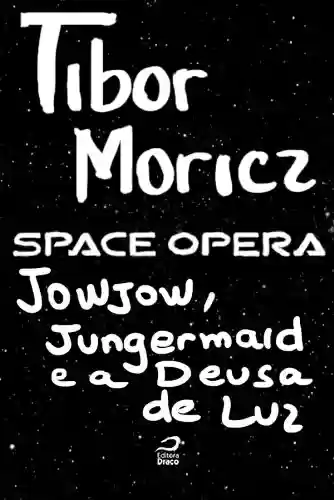 Livro PDF Space Opera - Jowjow, Jungermaid e a Deusa da Luz