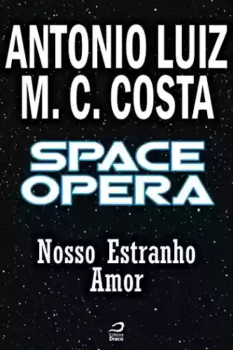 Capa do livro: Space Opera - Nosso Estranho Amor (Contos do Dragão) - Ler Online pdf