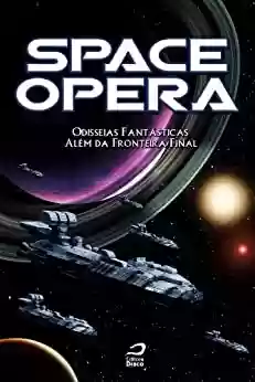 Capa do livro: Space Opera: Odisseias fantásticas além da fronteira final - Ler Online pdf