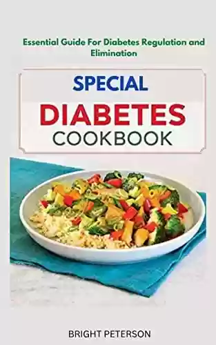Livro PDF: SPECIAL DIABETES COOKBOOK: Essential Guide for Diabetes Regulation and Elimination: Quick guidelines on Conquering Diabetes (English Edition)
