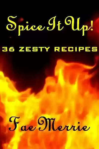 Capa do livro: Spice It Up! 36 Zesty Recipes (The Flavor Fairy Collection Book 3) (English Edition) - Ler Online pdf